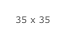 35 x 35