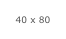 40 x 80