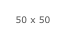 50 x 50